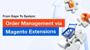 From Gaps To System: Order Management via Magento Extensions